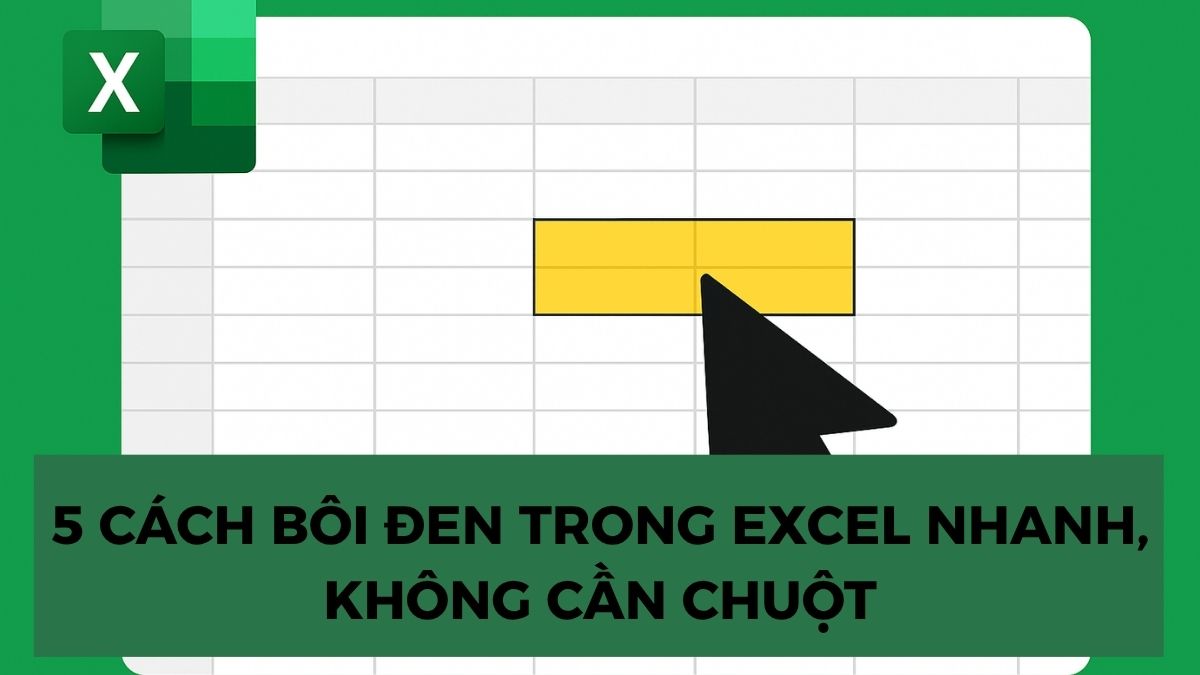 5 cách bôi đen trong Excel nhanh, không cần chuột 5 cách bôi đen trong Excel nhanh, không cần chuột
